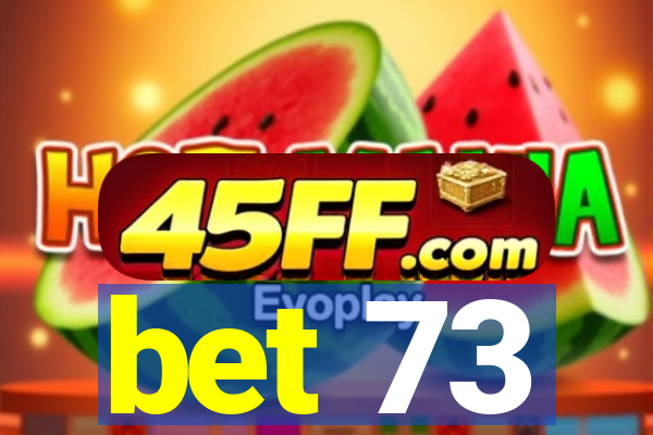 bet 73